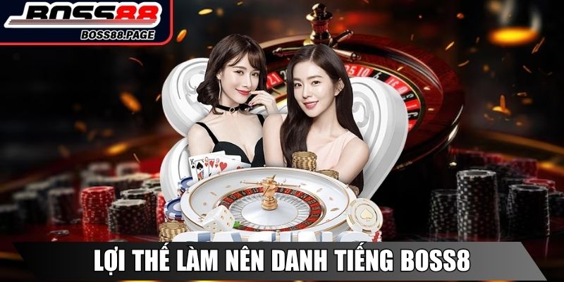 Những lợi thế làm nên danh tiếng của Boss8