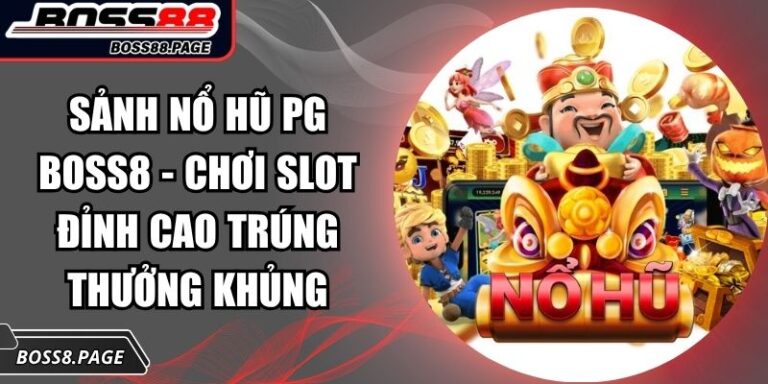 Sảnh nổ hũ PG Boss8
