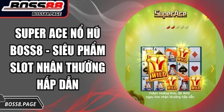 Super ACE nổ hũ Boss8