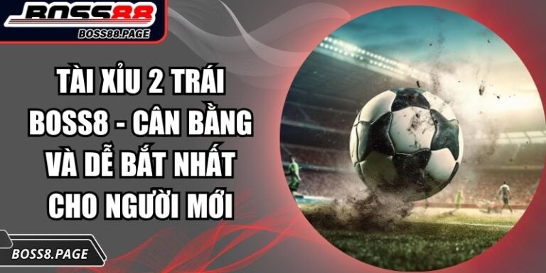 Tài xỉu 2 trái Boss8
